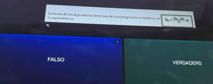 La suma de los n primeros términos de una progresión aritmética, es: S_n=frac (t_n-t_1)2· n
la expresión es:
1
fAlsO VERDADER0