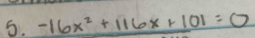 -16x^2+116x+101=0