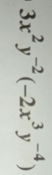 3x^2y^(-2)(-2x^3y^(-4))