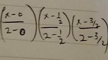 ( (x-0)/2-0 )(frac x- 1/2 2- 1/2 )( (x-3/2)/2-3/2 )