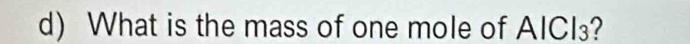 What is the mass of one mole of AICI₃?