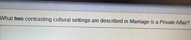 What two contrasting cultural settings are described in Marriage is a Private Affair?