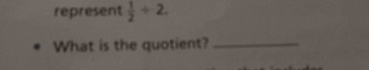 represent  1/2 +2. 
What is the quotient?_