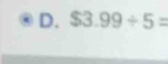 $3.99/ 5=