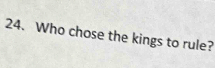 Who chose the kings to rule?