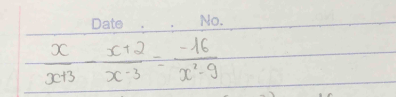  x/x+3 - (x+2)/x-3 = (-16)/x^2-9 