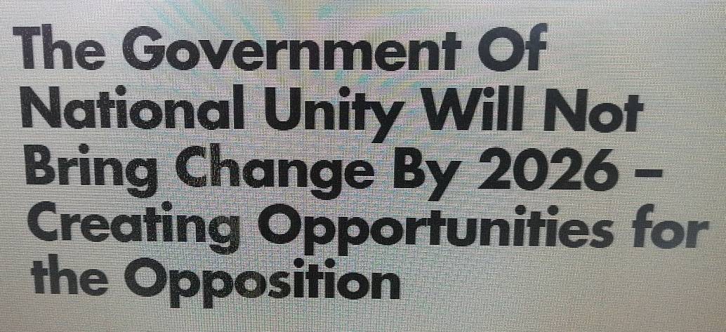 The Government Of 
National Unity Will Not 
Bring Change By 2026 - 
Creating Opportunities for 
the Opposition