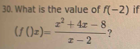 What is the value of f(-2) if
(f()x)= (x^2+4x-8)/x-2  ?