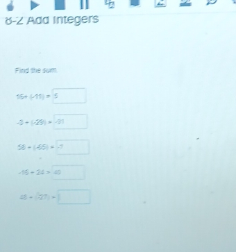 8-2 Add Integers
Find the sum
15+(-11)=□ 5
-3+(-29)=□
58+(-68)=-7
-16+24=□ 40
48+(-27)=□