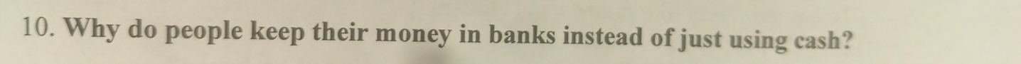 Why do people keep their money in banks instead of just using cash?