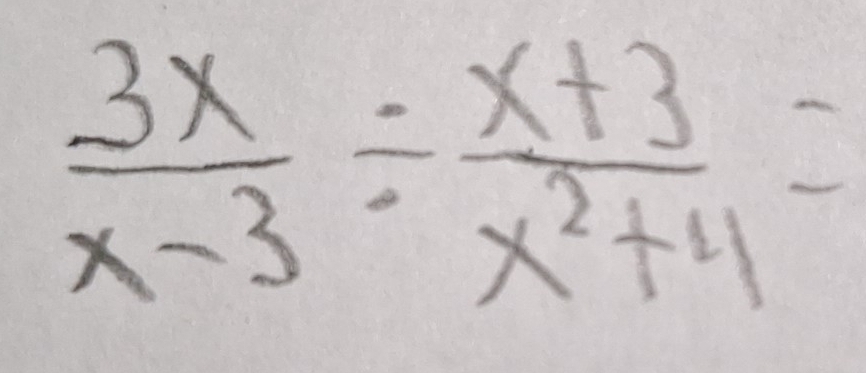  3x/x-3 /  (x+3)/x^2+4 =