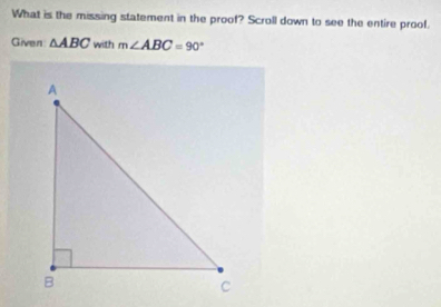 What is the missing statement in the proof? Scroll down to see the entire prool. 
Given △ ABC with m∠ ABC=90°