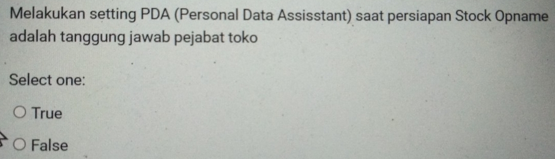 Melakukan setting PDA (Personal Data Assisstant) saat persiapan Stock Opname
adalah tanggung jawab pejabat toko
Select one:
True
False