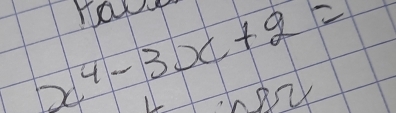 hap
x^4-3x+2=
X