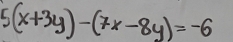 5(x+3y)-(7x-8y)=-6