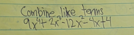 Combine like terms
9x^4+2x^3-12x^2-4x+4