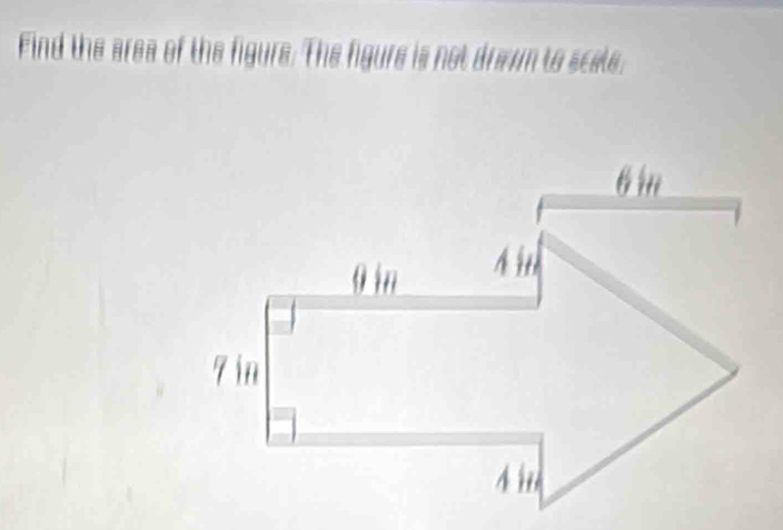 Find the area of the figure. The figure is not dran to scate.