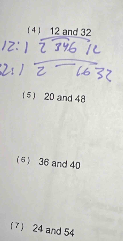 ( 4 ) 12 and 32
( 5 ) 20 and 48
(6 ) 36 and 40
(7 ) 24 and 54