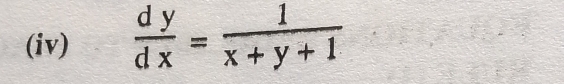 (iv)  dy/dx = 1/x+y+1 