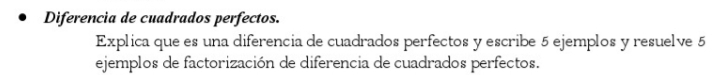 Diferencia de cuadrados perfectos. 
Explica que es una diferencia de cuadrados perfectos y escribe 5 ejemplos y resuelve 5
ejemplos de factorización de diferencia de cuadrados perfectos.