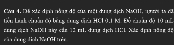 Đề xác định nồng độ của một dung dịch NaOH, người ta đã 
tiếển hành chuẩn độ bằng dung dịch HCl 0,1 M. Đề chuẩn độ 10 mL
dung dịch NaOH này cần 12 mL dung dịch HCl. Xác định nồng độ 
của dung dịch NaOH trên.