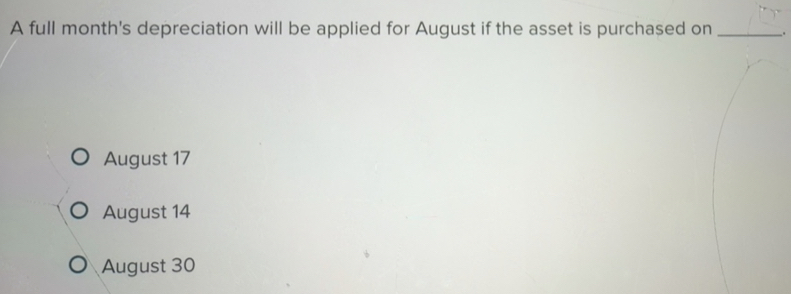 Solved: A full month's depreciation will be applied for August if the ...
