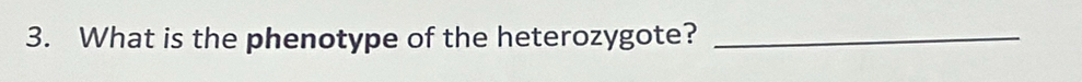 What is the phenotype of the heterozygote?_