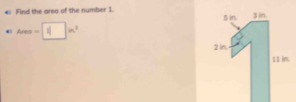 Find the area of the number 1.
Area=1□ in^2