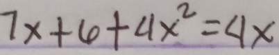 7x+6+4x^2=4x