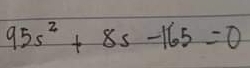 95s^2+8s-165=0