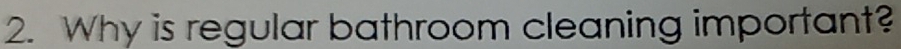 Why is regular bathroom cleaning important?