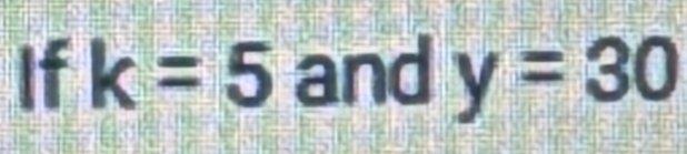 If k=5 and y=30