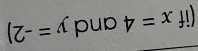(it x=4 and y=-2)