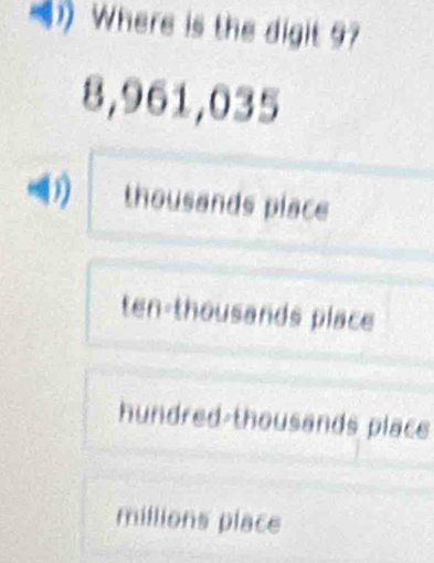 Where is the digit 97
8,961,035
thousands place
ten-thousands place
hundred-thousands place
millions place