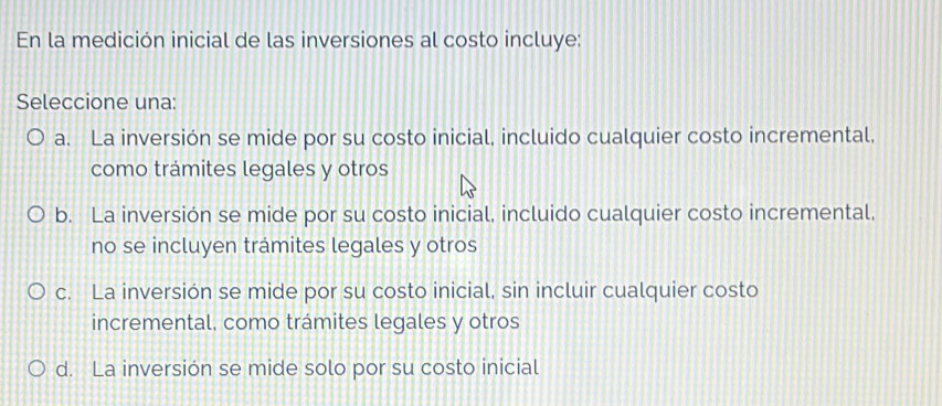 Resuelto:En la medición inicial de las inversiones al costo incluye ...