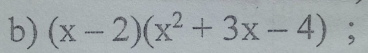 (x-2)(x^2+3x-4);