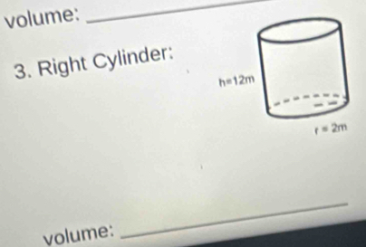 volume:
_
3. Right Cylinder:
volume:
_