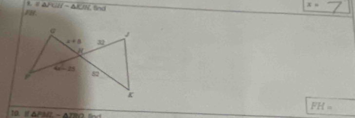 ， △ FGHsim △ KJH find
x=
FH.
FH=
10. △ PMLsim △ TBO fün