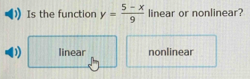 Is the function y= (5-x)/9  linear or nonlinear?
linear nonlinear