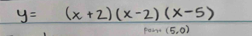 y=(x+2)(x-2)(x-5)
point (5,0)