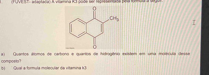 Resolvido:1.(FUVEST- adaptada) A vitamina K3 pode ser representada pela ...