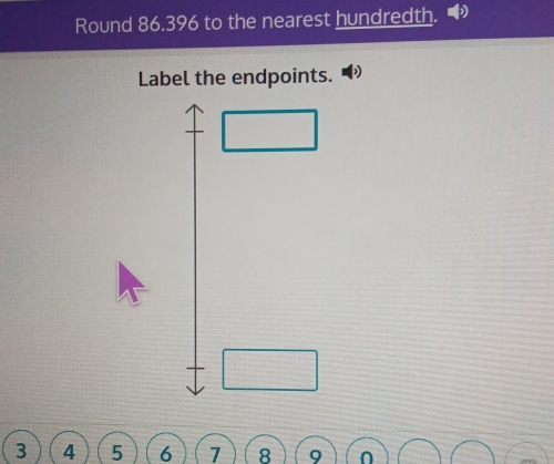 Round 86.396 to the nearest hundredth. 
Label the endpoints.
3 4 5 6 1 8 9