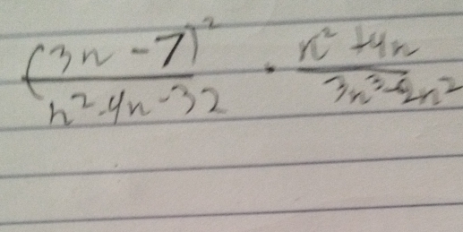 (frac 3n-7)^2n^2-4n-32·  (n^2+4n)/3n^3-2n^2 