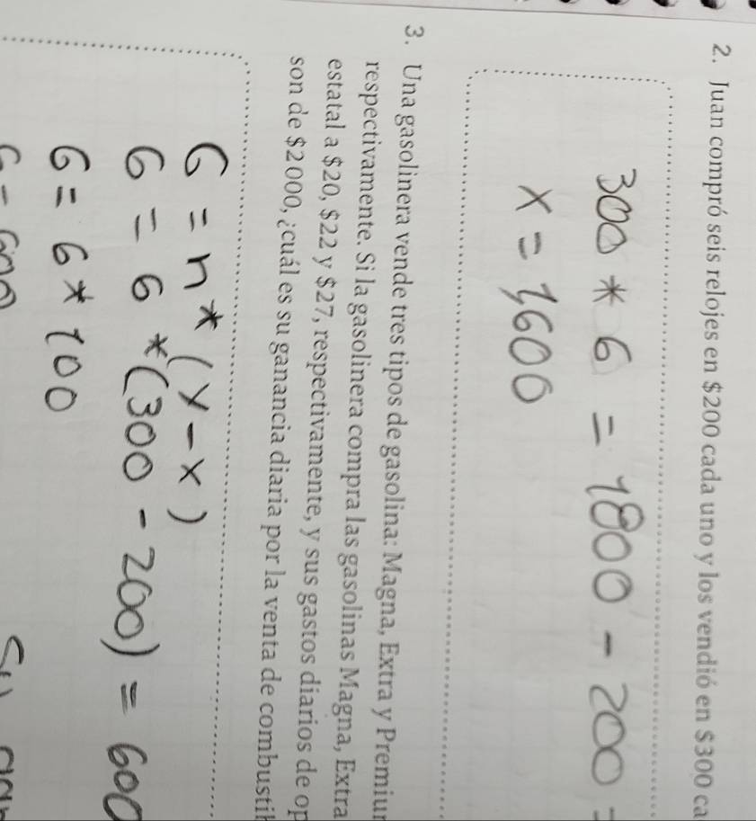 Juan compró seis relojes en $200 cada uno y los vendió en $300 ca 
3. Una gasolinera vende tres tipos de gasolina: Magna, Extra y Premiur 
respectivamente. Si la gasolinera compra las gasolinas Magna, Extra 
estatal a $20, $22 y $27, respectivamente, y sus gastos diarios de op 
son de $2000, ¿cuál es su ganancia diaria por la venta de combustik