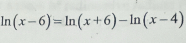 ln (x-6)=ln (x+6)-ln (x-4)