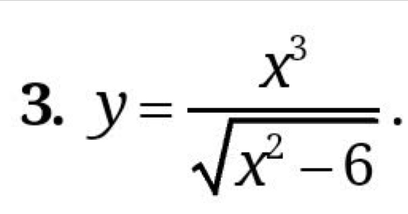 y= x^3/sqrt(x^2-6) .