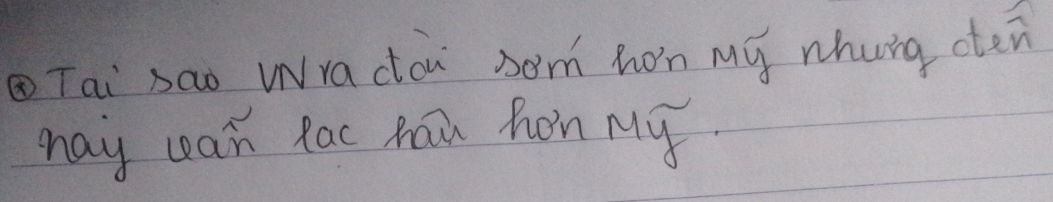 Tai sao WNra cou som hon my whung oten 
hay wan lac Rai hen My