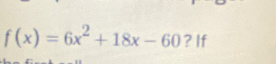 f(x)=6x^2+18x-60 ? If