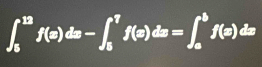 ∈t _5^(12)f(x)dx-∈t _5^7f(x)dx=∈t _a^bf(x)dx