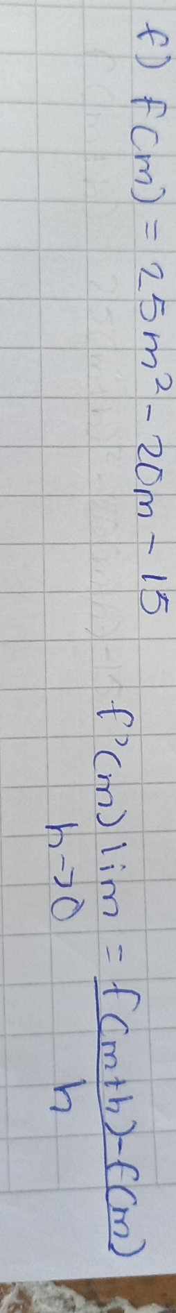 fD f(m)=25m^2-20m-15
f'(m)limlimits _hto 0= (f(m+h)-f(m))/h 